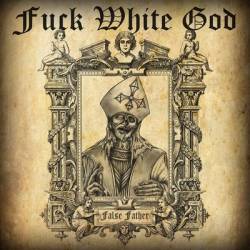 Fuck White God : False Father